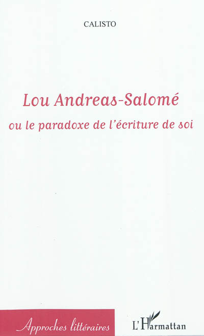 Lou Andreas-Salomé ou Le paradoxe de l'écriture de soi