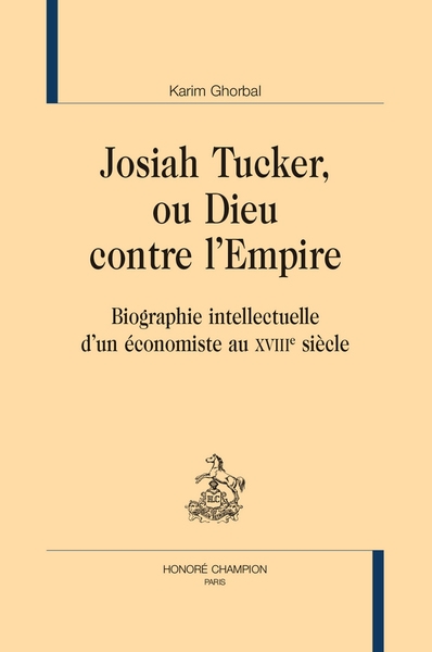 Josiah Tucker, ou Dieu contre l'Empire : biographie intellectuelle d'un économiste au XVIIIe siècle