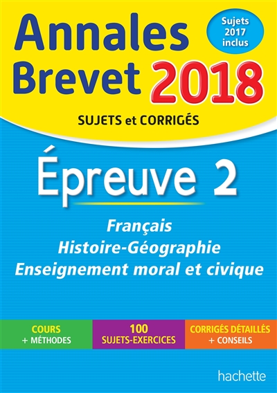 Français, histoire géographie, éducation morale et civique : épreuve 2 : annales brevet 2018, sujets et corrigés, sujets 2017 inclus