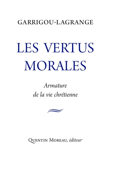 Les vertus morales : armature de la vie chrétienne : extraits des Trois âges de la vie intérieure