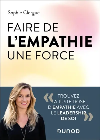 Faire de l'empathie une force : trouvez la juste dose d'empathie avec le leadership de soi Faire de l'empathie une force : trouvez la juste dose d'empathie avec le leadership de soi
