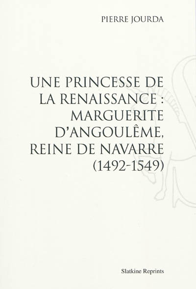 Une princesse de la Renaissance : Marguerite d'Angoulême, reine de Navarre (1492-1549)