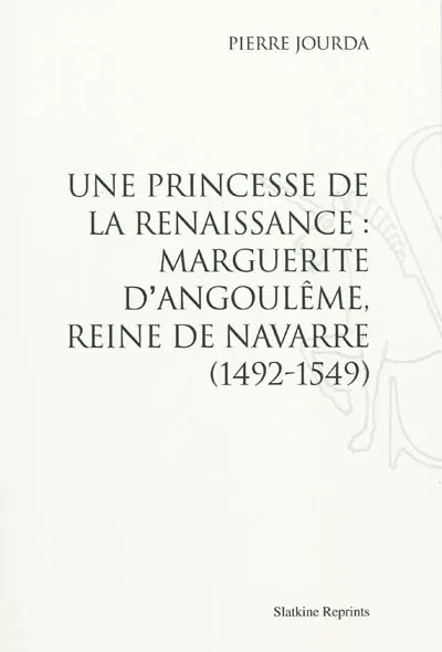 Une princesse de la Renaissance : Marguerite d'Angoulême, reine de Navarre (1492-1549)