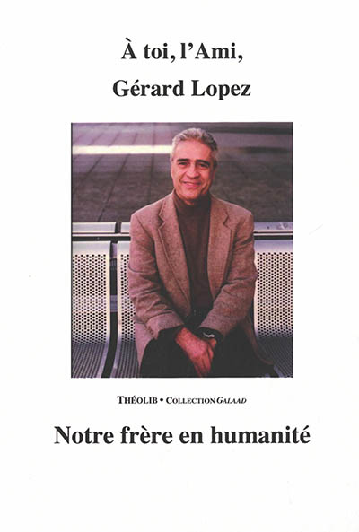 A toi, l'ami, Gérard Lopez : notre frère en humanité