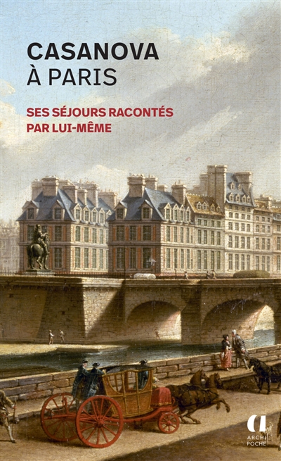 Casanova à Paris : ses séjours racontés par lui-même