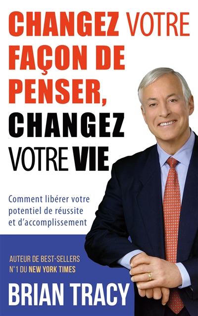 Changez votre façon de penser, changez votre vie : Comment libérer votre potentiel de réussite et d'accomplissement