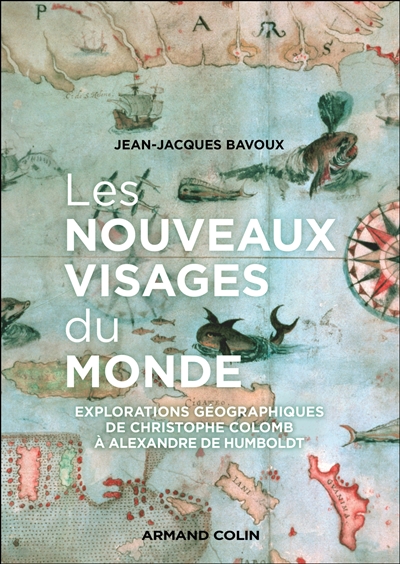 Les nouveaux visages du monde : explorations géographiques de Christophe Colomb à Alexandre de Humboldt