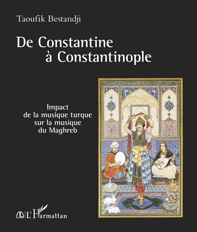 De Constantine à Constantinople : impact de la musique turque sur la musique du Maghreb