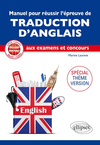 Manuel pour réussir l'épreuve de traduction d'anglais aux examens et concours : spécial thème-version : CPGE, licence, master, Capes