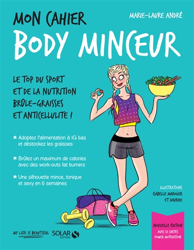Mon cahier body minceur : le top du sport et de la nutrition brûle-graisses et anticellulite !