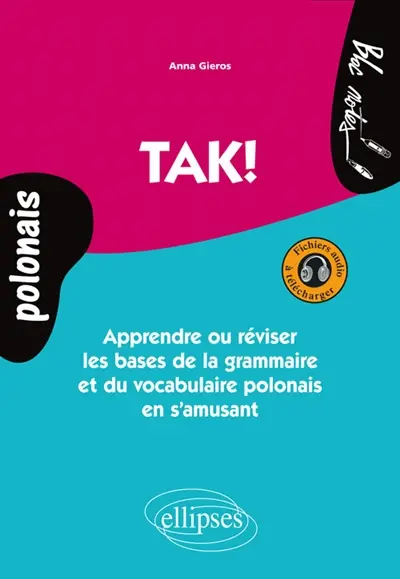 Tak ! : apprendre ou réviser les bases de la grammaire et du vocabulaire polonais en s'amusant : niveau 1
