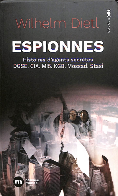 Espionnes : histoires d'agents secrètes : DGSE, CIA, MI5, KGB, Mossad, Stasi