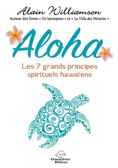 Aloha : les 7 grands principes spirituels hawaïens