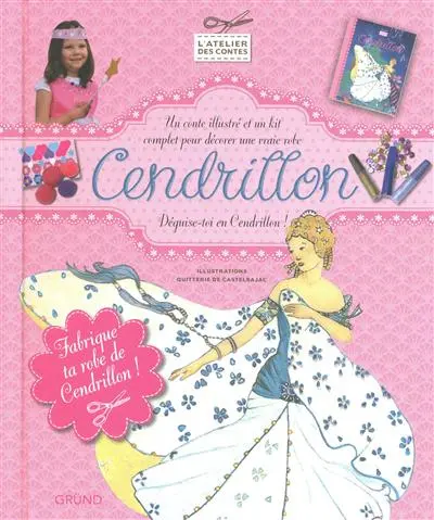 Cendrillon : déguise-toi en Cendrillon ! : un conte illustré et un kit complet pour décorer une vraie robe