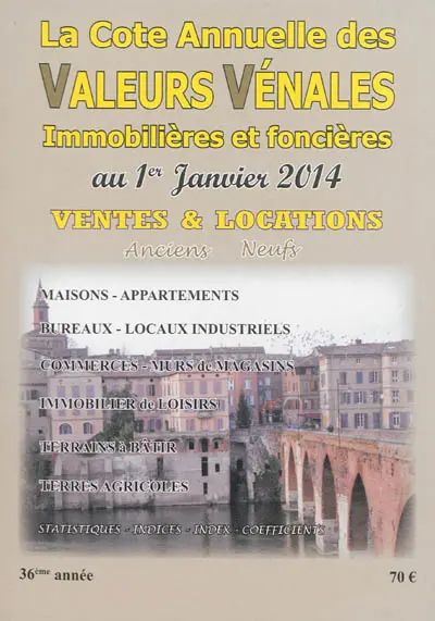 La cote annuelle des valeurs vénales, immobilières et foncières au 1er janvier 2014 : ventes & locations, anciens-neufs
