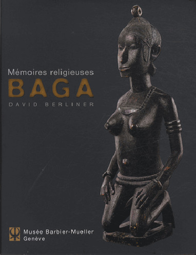 Baga : mémoires religieuses : exposition à Genève, Musée Barbier-Mueller, du 17 octobre 2013 au 30 mars 2014