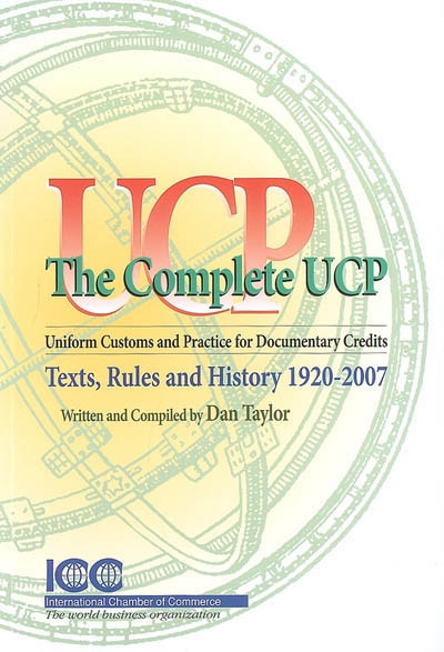 The complete UCP : uniform customs and practice for documentary credits : texts, rules and history 1920-2007
