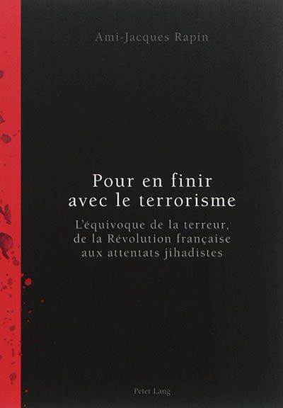 Pour en finir avec le terrorisme : l'équivoque de la terreur, de la Révolution française aux attentats jihadistes
