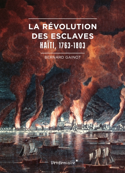 La révolution des esclaves : Haïti, 1763-1803 - Bernard Gainot