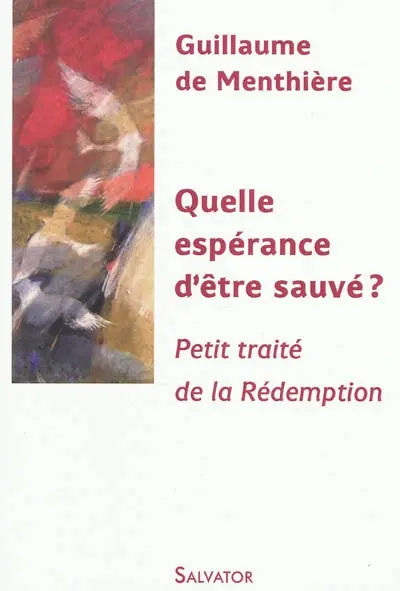 Quelle espérance d'être sauvé ? : petit traité de la rédemption
