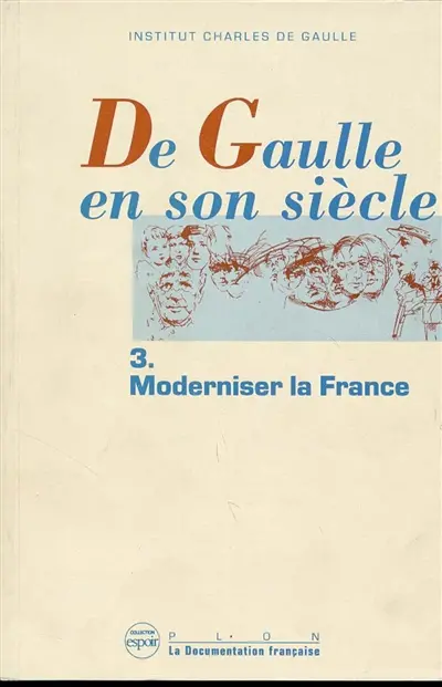 De Gaulle en son siècle : actes. Vol. 3. Moderniser la France