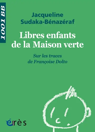 Libres enfants de la Maison verte : sur les traces de Françoise Dolto