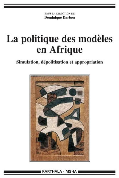 La politique des modèles en Afrique : simulation, dépolitisation et appropriation