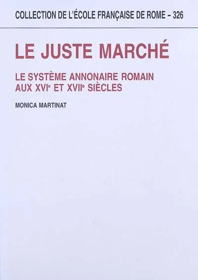 Le juste marché : le système annonaire romain aux XVIe et XVIIe siècles