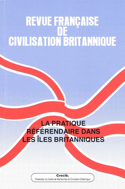 Revue française de civilisation britannique, hors série, n° 2. La pratique référendaire dans les îles Britanniques
