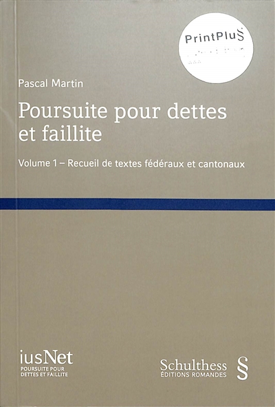 Poursuite pour dettes et faillite. Vol. 1. Recueil de textes fédéraux et cantonaux