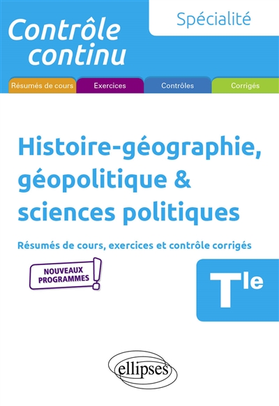 Histoire géographie, géopolitique & sciences politiques terminale, spécialité : résumés de cours, exercices et contrôles corrigés : nouveaux programmes