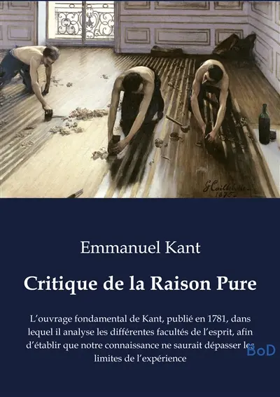 Critique de la Raison Pure : Tome 1 : L’ouvrage fondamental de Kant, publié en 1781, dans lequel il analyse les différentes facultés de l’esprit, afin d’établir que notre connaissance ne saurait dépasser les limites de l’expérience