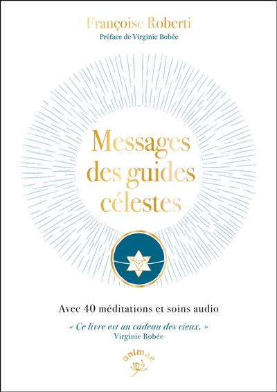 Messages des guides célestes : avec 40 méditations et soins audio