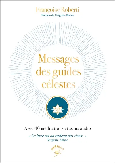 Messages des guides célestes : avec 40 méditations et soins audio