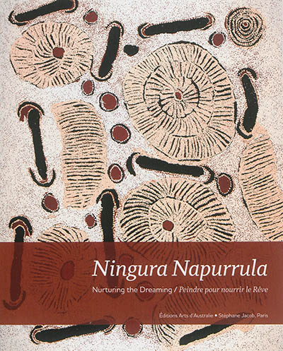 Ningura Napurrula : nurturing the dream. Ningura Napurrula : peindre pour nourrir le rêve
