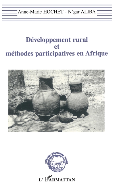 Développement rural et méthodes participatives en Afrique : la recherche-action-développement, une écoute, un engagement, une pratique