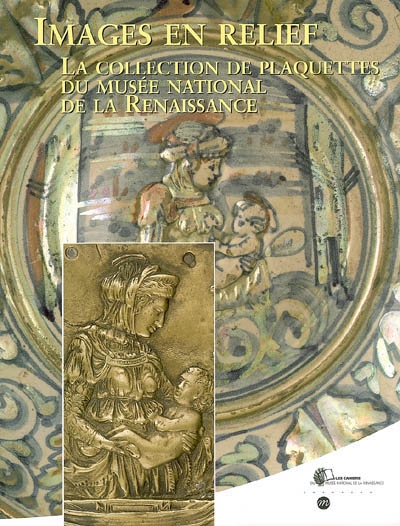 Images en relief : la collection de plaquettes du Musée national de la Renaissance