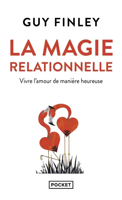 La magie relationnelle : vivre l'amour de manière heureuse
