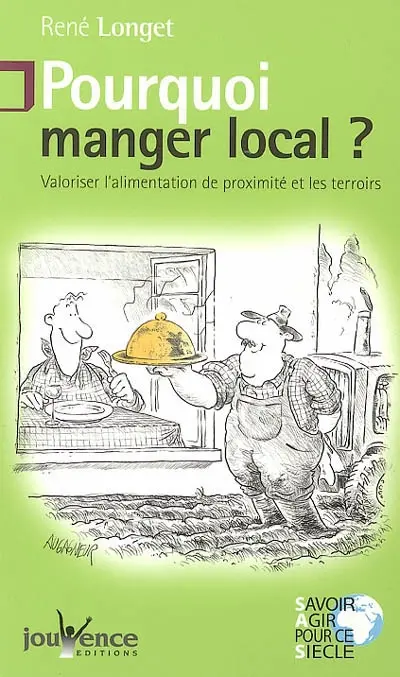 Pourquoi manger local ? : valoriser l'alimentation de proximité et les terroirs