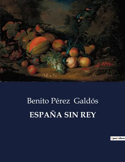 ESPANA SIN REY : La España de Galdós : una nación en transición