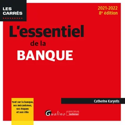 L'essentiel de la banque : tout sur la banque, ses mécanismes, ses risques et son rôle : 2021-2022