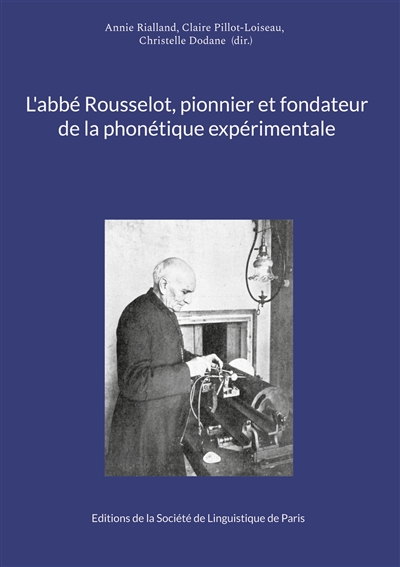 L'abbé Rousselot, pionnier et fondateur de la phonétique expérimentale