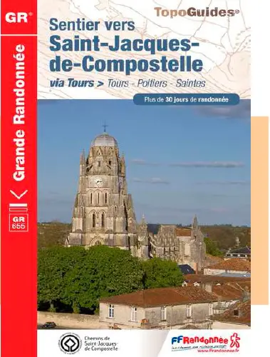 Sentier vers Saint-Jacques-de-Compostelle. Via Tours : Tours-Poitiers-Saintes, GR 655 : plus de 20 jours de randonnée