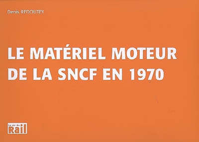 Le matériel moteur de la SNCF en 1970