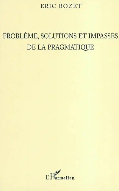 Problèmes, solutions et impasses de la pragmatique