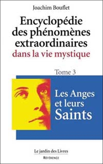 Encyclopédie des phénomènes extraordinaires de la vie mystique. Vol. 3. Les anges et leurs saints