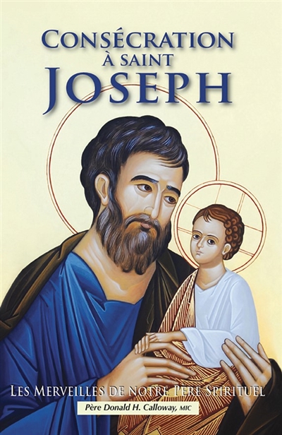 Consécration à saint Joseph : les merveilles de notre père spirituel