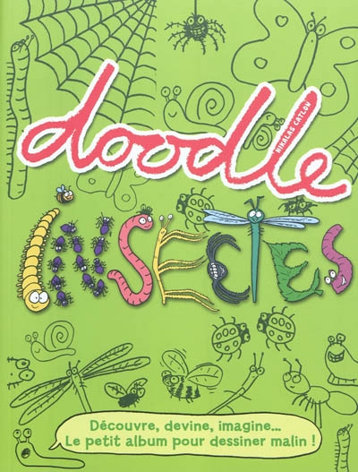 Doodle insectes : découvre, devine, imagine... le petit album pour dessiner malin !