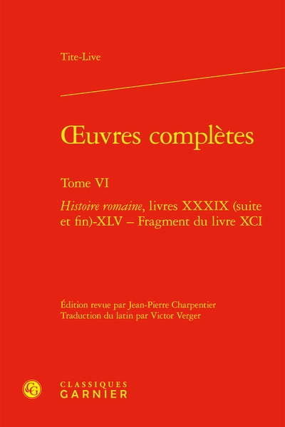 Oeuvres complètes. Vol. 6. Histoire romaine. Livres XXXIX (suite et fin)-XLV-Fragment du livre XCI