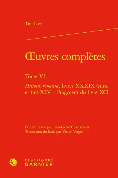 Oeuvres complètes. Vol. 6. Histoire romaine. Livres XXXIX (suite et fin)-XLV-Fragment du livre XCI